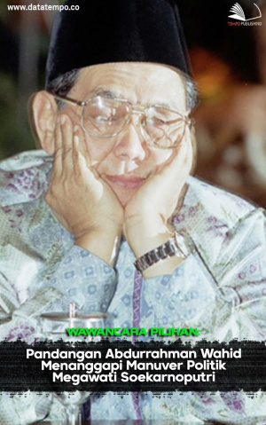 Wawancara Pilihan: Pandangan Abdurrahman Wahid Menanggapi Manuver Politik Megawati Soekarnoputri