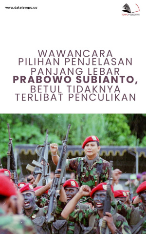 Wawancara Pilihan: Penjelasan Panjang Lebar Prabowo Subianto, Betul Tidaknya Terlibat Penculikan
