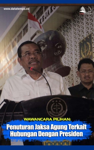 Wawancara Pilihan: Penuturan Jaksa Agung Terkait Hubungan dengan Presiden