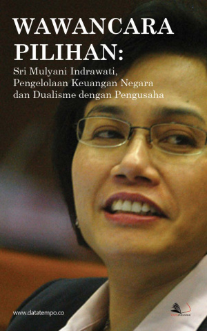 Wawancara Pilihan: Sri Mulyani Indrawati, Pengelolaan Keuangan Negara dan Dualisme dengan Pengusaha