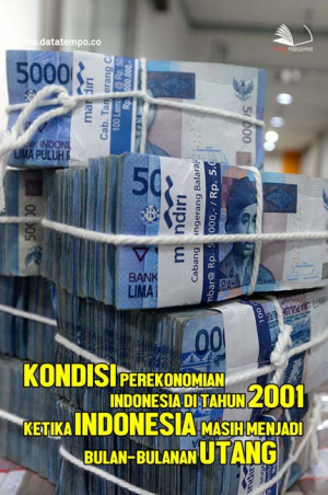 Kondisi Perekonomian Indonesia di Tahun 2001: Ketika Indonesia Masih Menjadi Bulan-Bulanan Utang