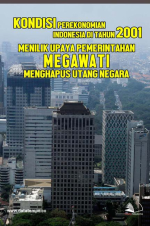 Kondisi Perekonomian Indonesia di Tahun 2001: Menilik Upaya Pemerintahan Megawati Menghapus Utang Negara