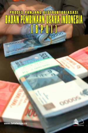 Proses Panjang Restrukturisasi Utang Bahana Pembinaan Usaha Indonesia (BPUI)