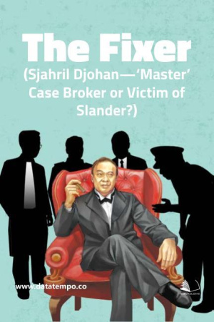 The Fixer (Sjahril Djohan—‘Master’ Case Broker or Victim of Slander?)