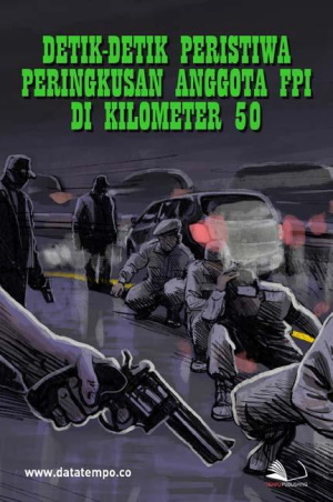 Detik-detik Peristiwa Peringkusan Anggota FPI di Kilometer 50