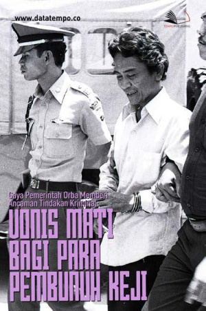 Gaya Pemerintah Orba Memberi Ancaman Tindakan Kriminal: Vonis Mati Bagi Para Pembunuh Keji