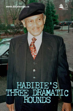 Habibie’s Three Dramatic Rounds