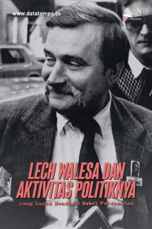 Lech Walesa dan Aktivitas Politiknya yang Layak Mendapat Nobel Perdamaian