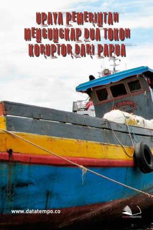 Upaya Pemerintah Mengungkap Dua Tokoh Koruptor dari Papua