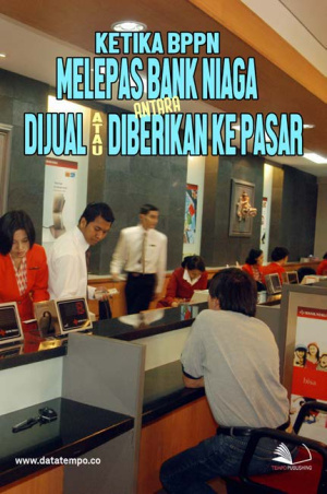 Ketika BPPN Melepas Bank Niaga Antara Dijual Atau Diberikan Ke Pasar