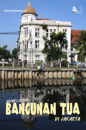 Menelusuri Bangunan Tua di Jakarta