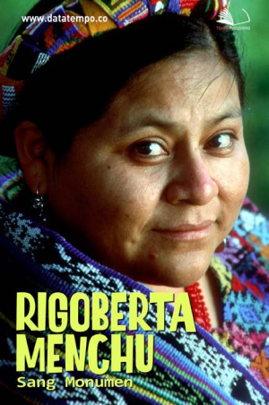 Rigoberta Menchu, Sang Monumen Bangsa Tertindas