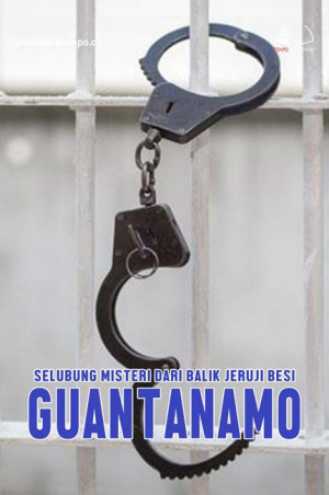 Selubung Misteri dari Balik Jeruji Besi Guantanamo
