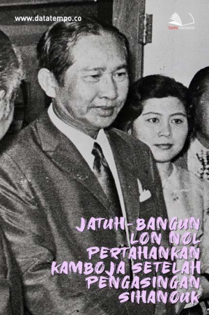 Jatuh-Bangun Lon Nol Pertahankan Kamboja Setelah Pengasingan Sihanouk