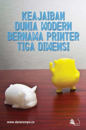 Keajaiban Dunia Modern Bernama Printer Tiga Dimensi