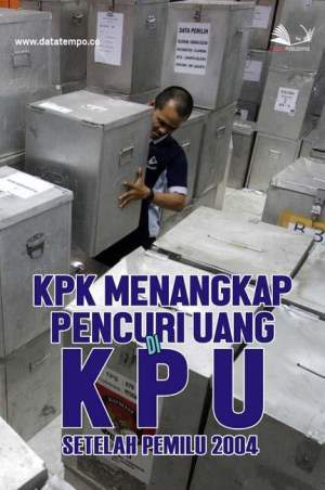 KPK Menangkap Pencuri Uang di KPU Setelah Pemilu 2004