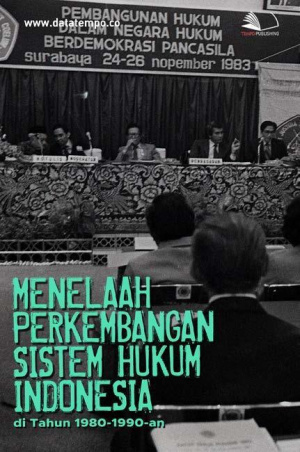 Menelaah Perkembangan Sistem Hukum Indonesia di Tahun 1980-1990-an