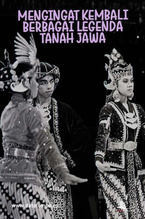 Mengingat Kembali Berbagai Legenda Tanah Jawa