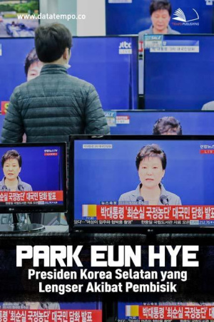 Park Eun Hye, Presiden Korea Selatan yang Lengser Akibat Pembisik