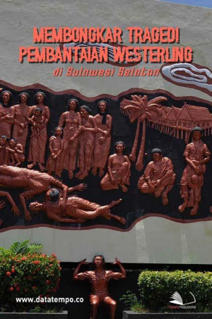 Membongkar Tragedi Pembantaian Westerling di Sulawesi Selatan