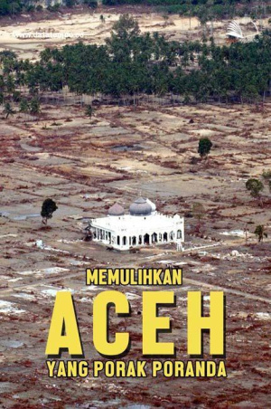 Memulihkan Aceh Yang Porak Poranda