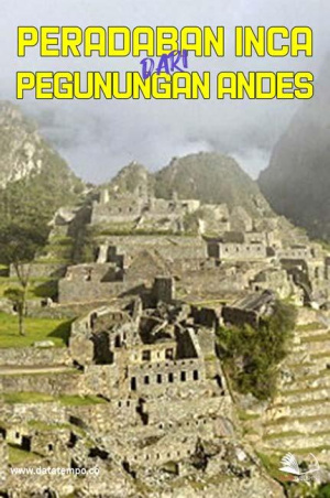 Peradaban Inca dari Pegunungan Andes