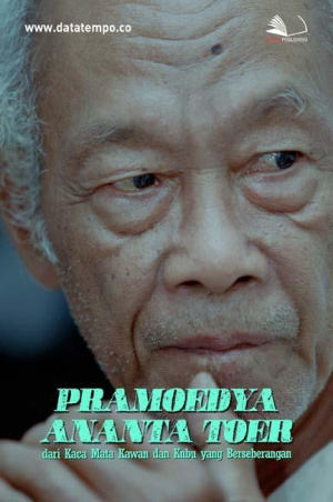 Pramoedya Ananta Toer dari Kaca Mata Kawan dan Kubu yang Berseberangan