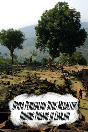 Upaya Penggalian Situs Megalitik Gunung Padang di Cianjur
