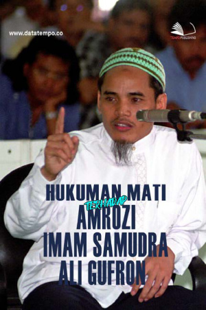 Hukuman Mati terhadap Amrozi, Imam Samudra, Ali Ghufron