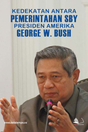 Kedekatan antara Pemerintahan SBY dengan Presiden Amerika, George W. Bush