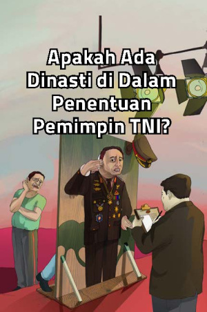 Apakah Ada Dinasti di Dalam Penentuan Pemimpin TNI?