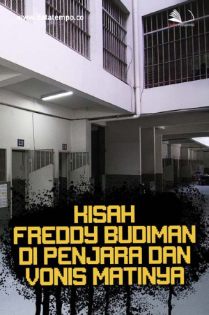 Kisah Freddy Budiman di Penjara dan Vonis Matinya