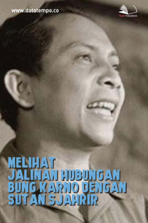 Melihat Jalinan Hubungan Bung Karno Dengan Sutan Sjahrir