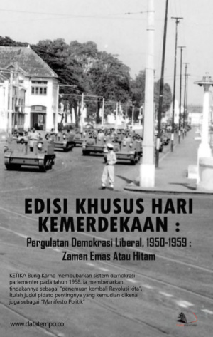 Edisi Khusus Hari Kemerdekaan: Pergulatan Demokrasi Liberal, 1950-1959 Zaman Emas Atau Hitam